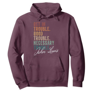 John Lewis Hoodie Get In Trouble Good Necessary Trouble Social Justice TS11 Maroon Print Your Wear