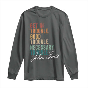 John Lewis Long Sleeve Shirt Get In Trouble Good Necessary Trouble Social Justice TS11 Dark Heather Print Your Wear
