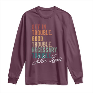 John Lewis Long Sleeve Shirt Get In Trouble Good Necessary Trouble Social Justice TS11 Maroon Print Your Wear