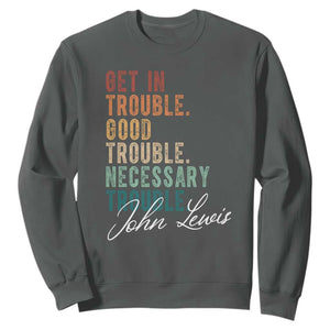 John Lewis Sweatshirt Get In Trouble Good Necessary Trouble Social Justice TS11 Dark Heather Print Your Wear