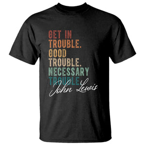 John Lewis T Shirt Get In Trouble Good Necessary Trouble Social Justice TS11 Black Print Your Wear