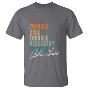 John Lewis T Shirt Get In Trouble Good Necessary Trouble Social Justice TS11 Charcoal Print Your Wear