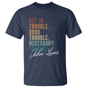 John Lewis T Shirt Get In Trouble Good Necessary Trouble Social Justice TS11 Navy Print Your Wear