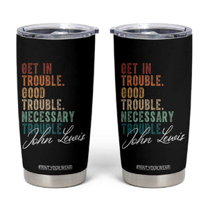 John Lewis Tumbler Cup Get In Trouble Good Necessary Trouble Social Justice TS11 Black Print Your Wear