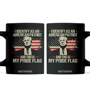 Funny Patriot Trump 4th Of July Coffee Mug I Identify As An American Patriot And This Is My Pride Flag TS11 Black Print Your Wear
