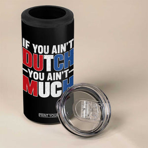 Funny Netherlands 4 in 1 Can Cooler Tumbler If You Ain't Dutch You Ain't Much Holland Pride TS11 Print Your Wear