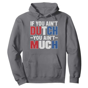 Funny Netherlands Hoodie If You Ain't Dutch You Ain't Much Holland Pride