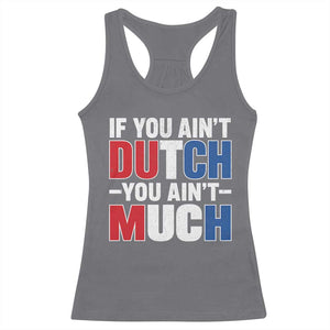 Funny Netherlands Racerback Tank Top If You Ain't Dutch You Ain't Much Holland Pride
