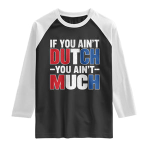 Funny Netherlands Raglan Shirt If You Ain't Dutch You Ain't Much Holland Pride