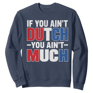 Funny Netherlands Sweatshirt If You Ain't Dutch You Ain't Much Holland Pride