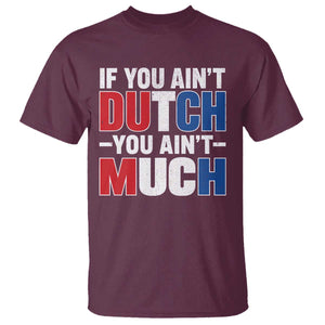 Funny Netherlands T Shirt If You Ain't Dutch You Ain't Much Holland Pride