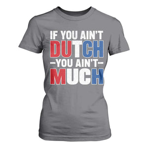 Funny Netherlands T Shirt For Women If You Ain't Dutch You Ain't Much Holland Pride