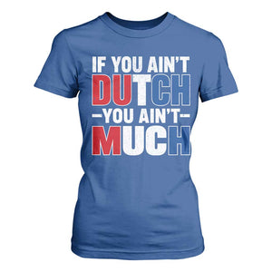Funny Netherlands T Shirt For Women If You Ain't Dutch You Ain't Much Holland Pride