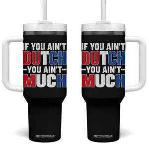 Funny Netherlands Tumbler With Handle If You Ain't Dutch You Ain't Much Holland Pride TS11 One Size: 40 oz Black Print Your Wear