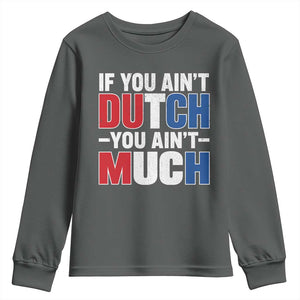 Funny Netherlands Youth Sweatshirt If You Ain't Dutch You Ain't Much Holland Pride