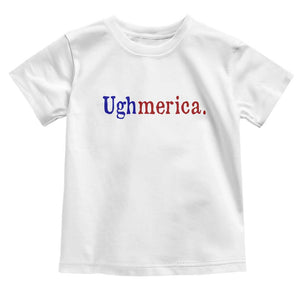 Ughmerica Liberal 4th of July Political Independence Day Toddler T Shirt