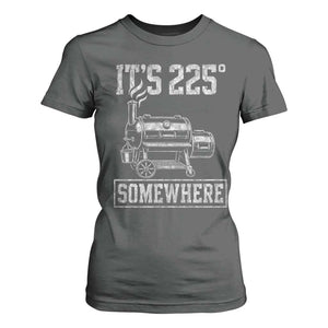 It Is 225 Somewhere Funny BBQ Smoker Grill T Shirt For Women