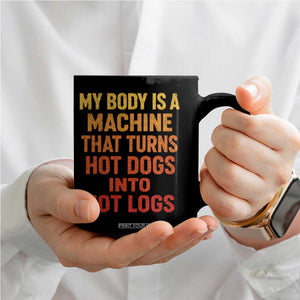 Funny My Body Is A Machine That Turns Hot Dogs Into Hot Logs Coffee Mug