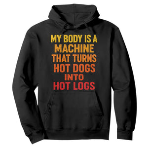 Funny My Body Is A Machine That Turns Hot Dogs Into Hot Logs Hoodie