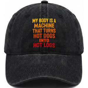 Funny My Body Is A Machine That Turns Hot Dogs Into Hot Logs Washed Cotton Baseball Cap