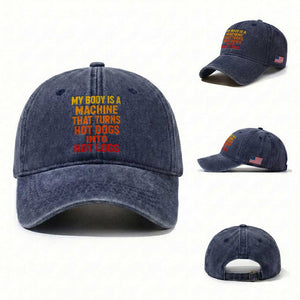 Funny My Body Is A Machine That Turns Hot Dogs Into Hot Logs Washed Cotton Baseball Cap
