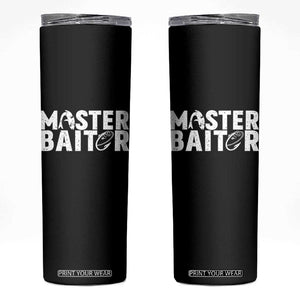 Funny Master Baiter Skinny Tumbler Fishing Fisherman Adult Jokes Father's Day TS11 Black Print Your Wear