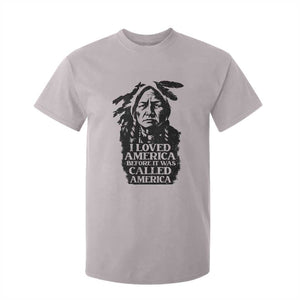 Sitting Bull T Shirt For Kid I Loved America Before It Was Called America Native American Chief TS11 Ice Gray Print Your Wear