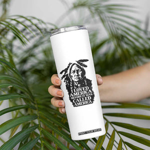 Sitting Bull Skinny Tumbler I Loved America Before It Was Called America Native American Chief TS11 Print Your Wear
