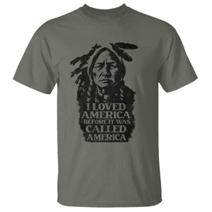 Sitting Bull T Shirt I Loved America Before It Was Called America Native American Chief TS11 Military Green Print Your Wear