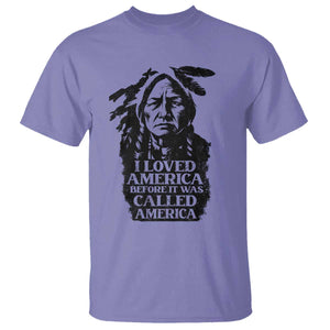 Sitting Bull T Shirt I Loved America Before It Was Called America Native American Chief TS11 Violet Print Your Wear