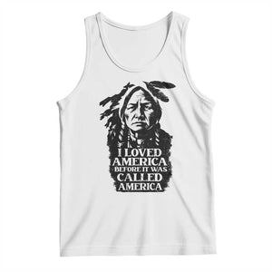 Sitting Bull Tank Top I Loved America Before It Was Called America Native American Chief TS11 White Print Your Wear