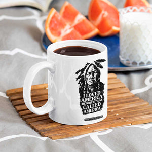 Sitting Bull Coffee Mug I Loved America Before It Was Called America Native American Chief TS11 Print Your Wear
