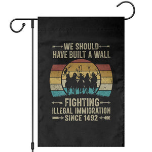 Native American Garden Flag We Should Have Built A Wall Fighting Illegal Immigration Since 1492 TS11 Black Print Your Wear