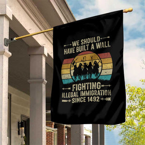 Native American Garden Flag We Should Have Built A Wall Fighting Illegal Immigration Since 1492 TS11 Print Your Wear