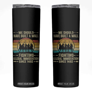 Native American Skinny Tumbler We Should Have Built A Wall Fighting Illegal Immigration Since 1492 TS11 Black Print Your Wear