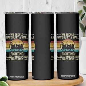 Native American Skinny Tumbler We Should Have Built A Wall Fighting Illegal Immigration Since 1492 TS11 Print Your Wear
