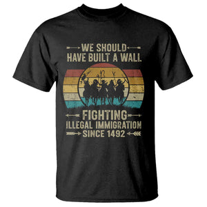 Native American T Shirt We Should Have Built A Wall Fighting Illegal Immigration Since 1492 TS11 Black Print Your Wear