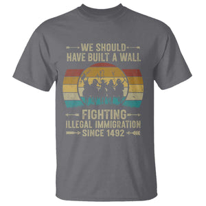 Native American T Shirt We Should Have Built A Wall Fighting Illegal Immigration Since 1492 TS11 Charcoal Print Your Wear