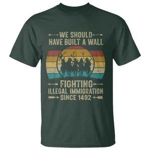Native American T Shirt We Should Have Built A Wall Fighting Illegal Immigration Since 1492 TS11 Dark Forest Green Print Your Wear