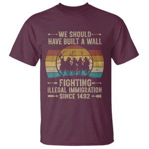 Native American T Shirt We Should Have Built A Wall Fighting Illegal Immigration Since 1492 TS11 Maroon Print Your Wear
