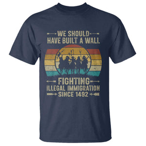 Native American T Shirt We Should Have Built A Wall Fighting Illegal Immigration Since 1492 TS11 Navy Print Your Wear