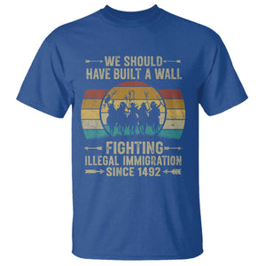 Native American T Shirt We Should Have Built A Wall Fighting Illegal Immigration Since 1492 TS11 Royal Blue Print Your Wear