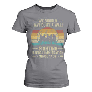 Native American T Shirt For Women We Should Have Built A Wall Fighting Illegal Immigration Since 1492 TS11 Charcoal Print Your Wear