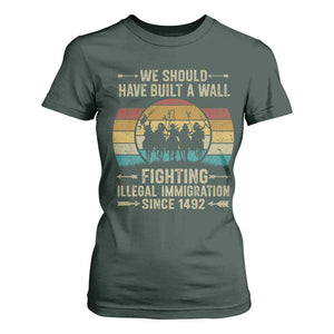 Native American T Shirt For Women We Should Have Built A Wall Fighting Illegal Immigration Since 1492 TS11 Dark Forest Green Print Your Wear