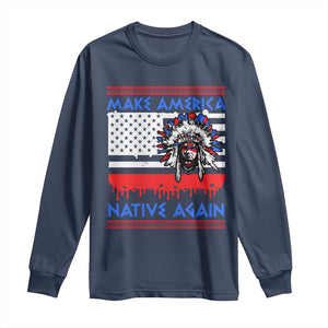 Make America Native Again Long Sleeve Shirt Native Indian Pride USA Flag TS11 Navy Print Your Wear