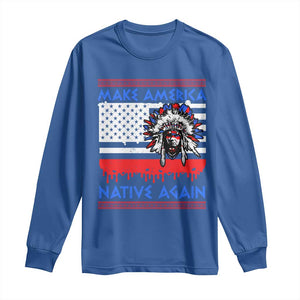 Make America Native Again Long Sleeve Shirt Native Indian Pride USA Flag TS11 Royal Blue Print Your Wear