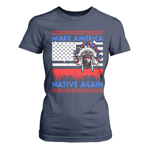 Make America Native Again T Shirt For Women Native Indian Pride USA Flag TS11 Navy Print Your Wear