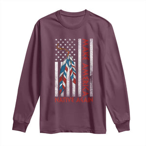 Make America Native Again Long Sleeve Shirt Indigenous Peoples Day USA Flag TS11 Maroon Print Your Wear