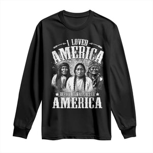 I Loved America Before It Was Called America Long Sleeve Shirt Native American TS11 Black Print Your Wear