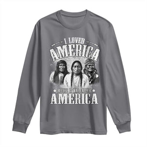 I Loved America Before It Was Called America Long Sleeve Shirt Native American TS11 Charcoal Print Your Wear